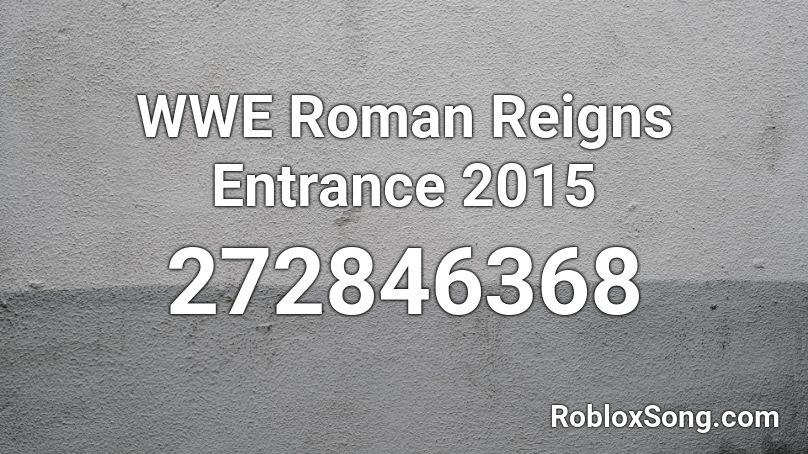 WWE Roman Reigns Entrance 2015 Roblox ID