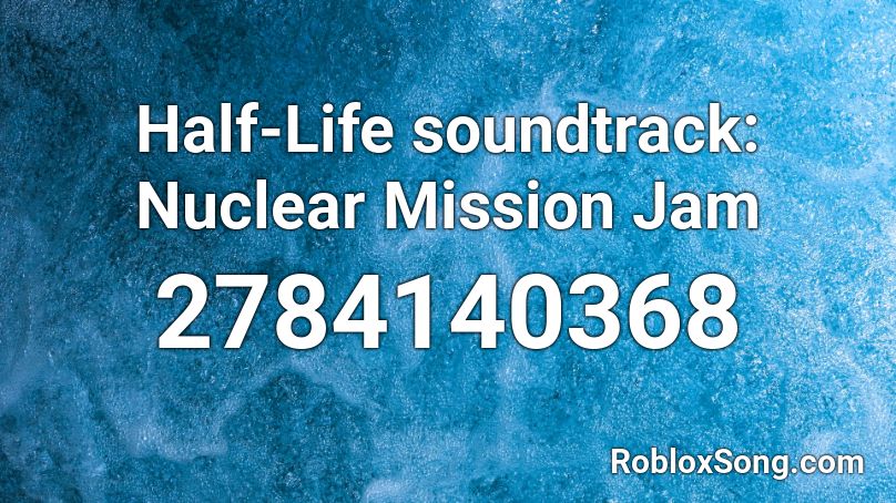 Half Life Soundtrack Nuclear Mission Jam Roblox Id Roblox Music Codes - roblox half life hats