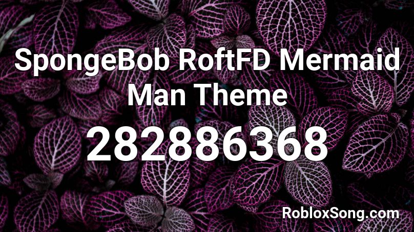SpongeBob RoftFD Mermaid Man Theme  Roblox ID