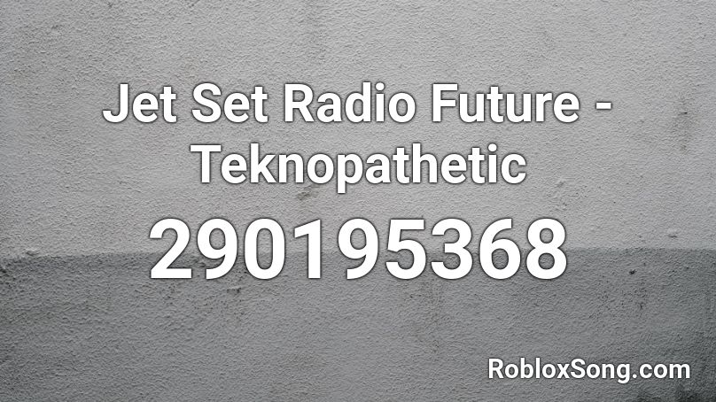 Jet Set Radio Future - Teknopathetic Roblox ID