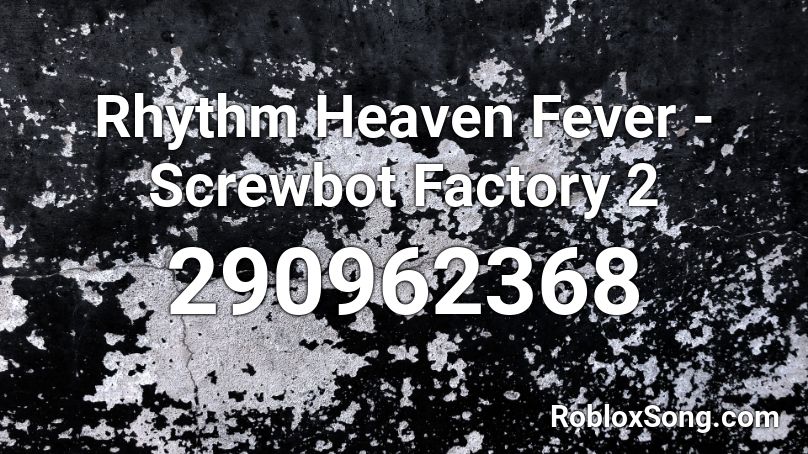 Rhythm Heaven Fever - Screwbot Factory 2 Roblox ID