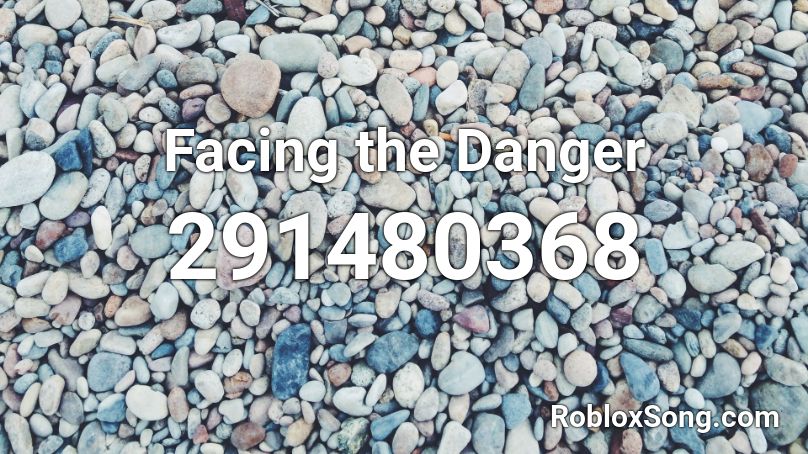 Facing the Danger Roblox ID