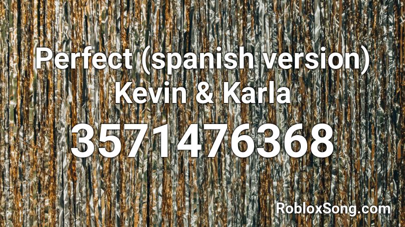 Perfect (spanish version)   Kevin & Karla Roblox ID