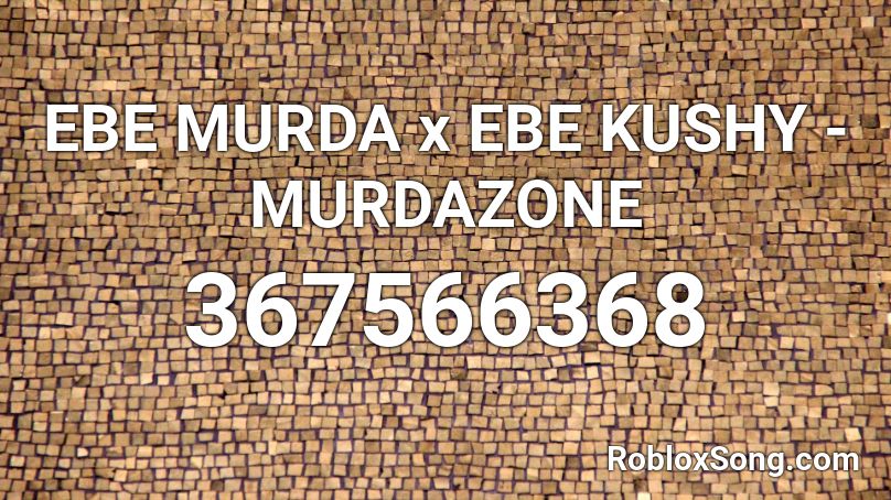 EBE MURDA x EBE KUSHY - MURDAZONE Roblox ID