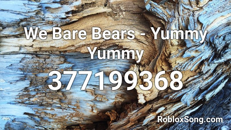 We Bare Bears - Yummy Yummy Roblox ID