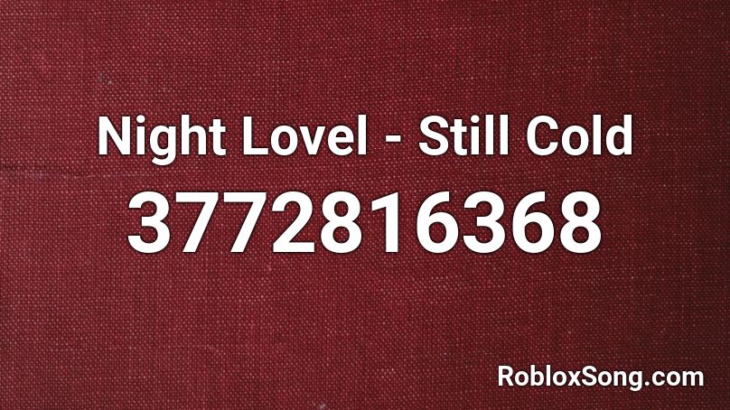 Night Lovel - Still Cold Roblox ID