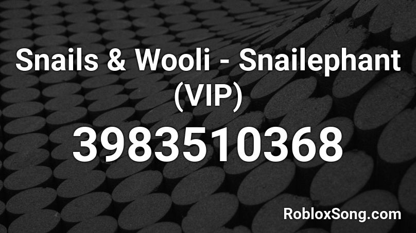 Snails & Wooli - Snailephant (VIP) Roblox ID