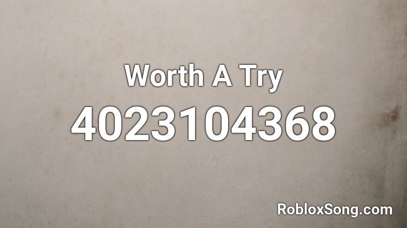 Worth A Try Roblox ID
