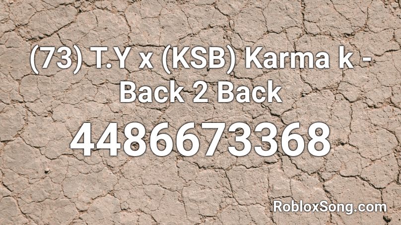 (73) T.Y x (KSB) Karma k - Back 2 Back Roblox ID