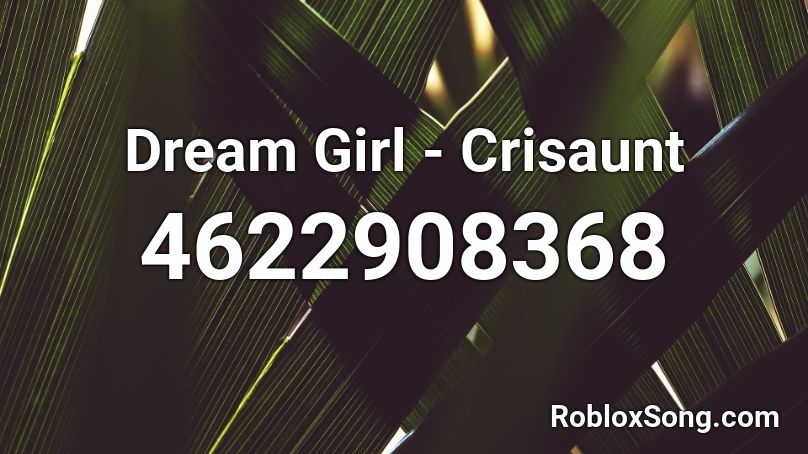 Dream Girl Crisaunt Roblox Id Roblox Music Codes - cigarette daydreams roblox id