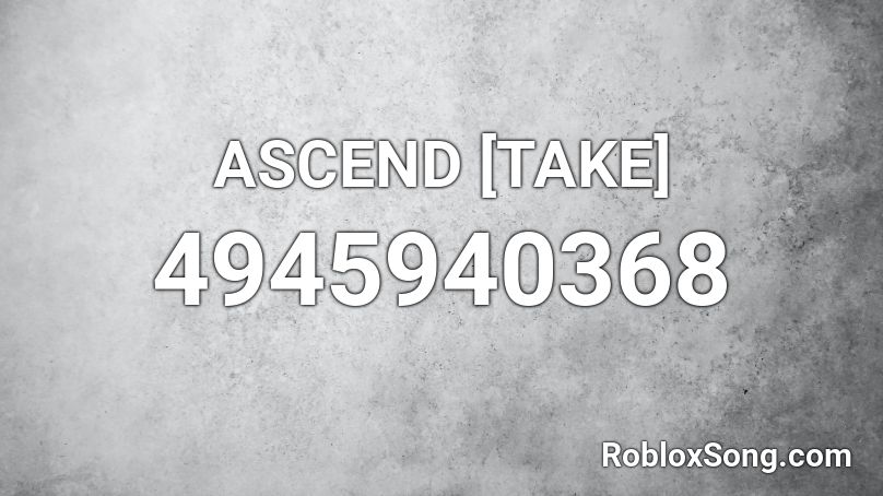 ASCEND [TAKE] Roblox ID