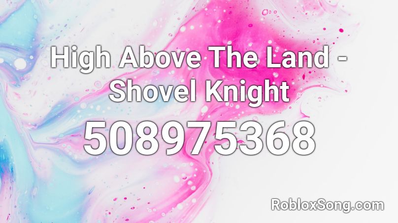 High Above The Land - Shovel Knight Roblox ID