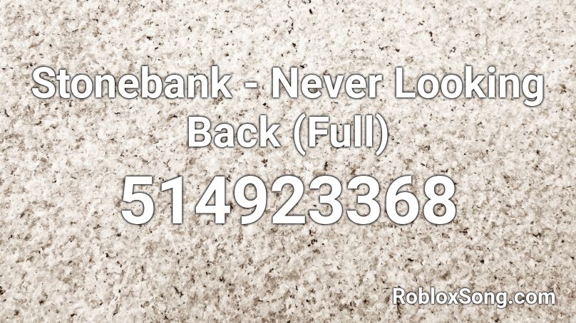Stonebank - Never Looking Back (Full) Roblox ID