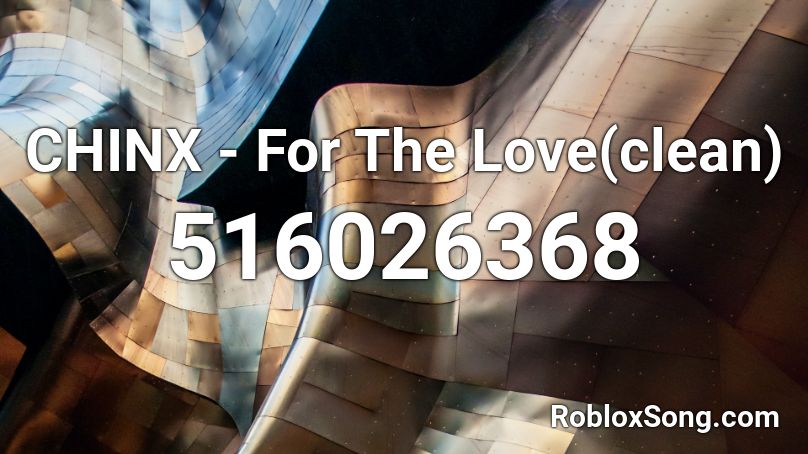 CHINX - For The Love(clean) Roblox ID