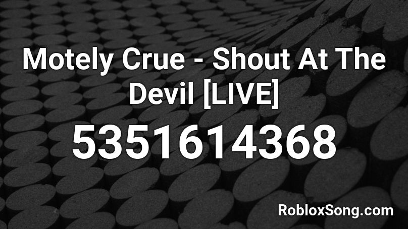 Motely Crue -  Shout At The Devil [LIVE] Roblox ID