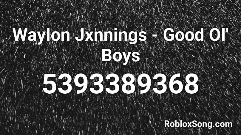 Waylon Jxnnings - Good Ol' Boys Roblox ID
