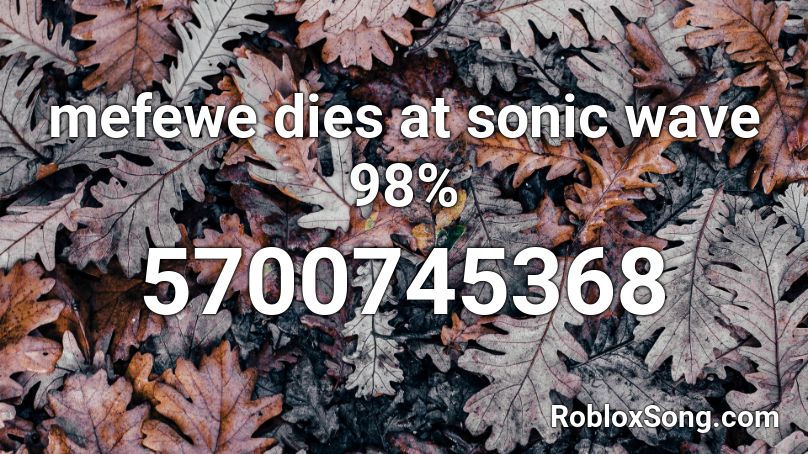 mefewe dies at sonic wave 98% Roblox ID