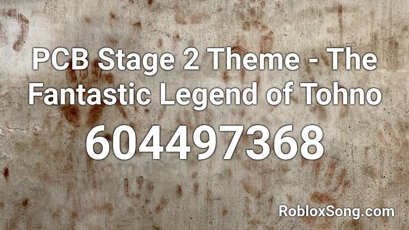 PCB Stage 2 Theme - The Fantastic Legend of Tohno Roblox ID