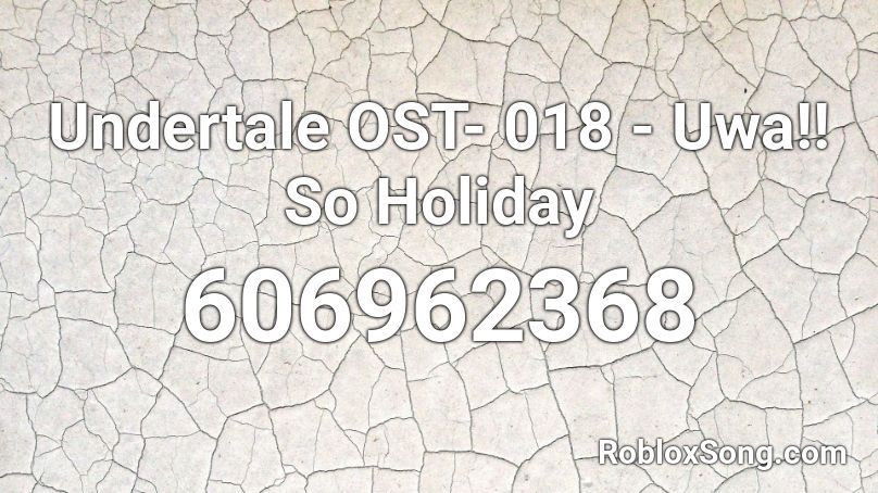 Undertale OST- 018 - Uwa!! So Holiday Roblox ID