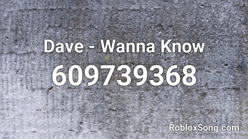 Dave - Wanna Know Roblox ID