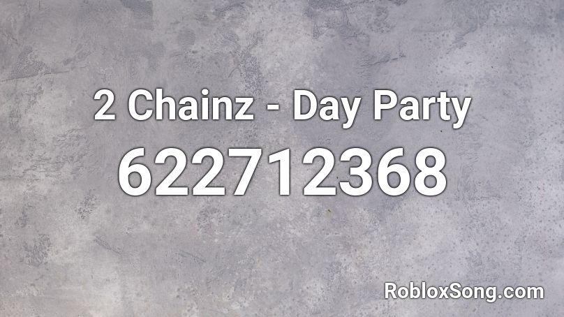 2 Chainz - Day Party Roblox ID