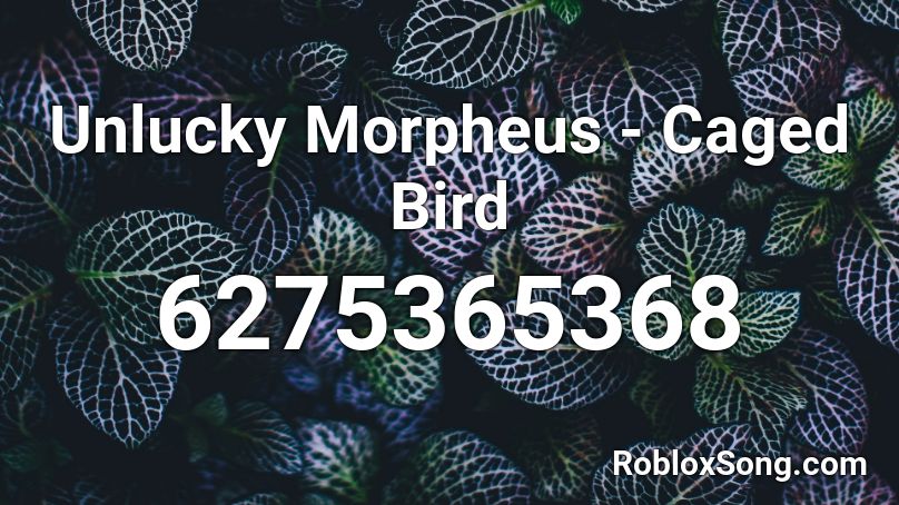 Unlucky Morpheus - Caged Bird Roblox ID