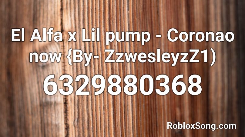 El Alfa X Lil Pump Coronao Now By Zzwesleyzz1 Roblox Id Roblox Music Codes - lil pump music roblox id