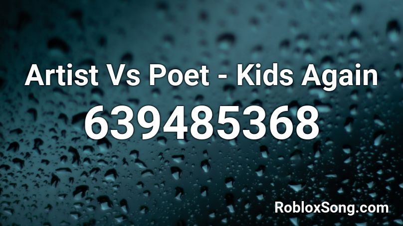 Artist Vs Poet Kids Again Roblox Id Roblox Music Codes - roblox kids again song id codes