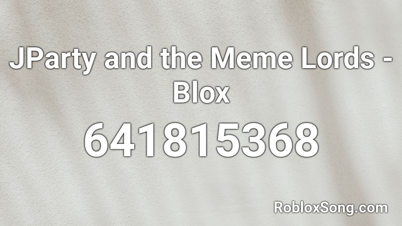 JParty and the Meme Lords - Blox Roblox ID