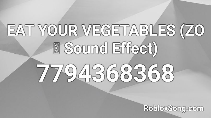 EAT YOUR VEGETABLES (ZOぞ Sound Effect) Roblox ID