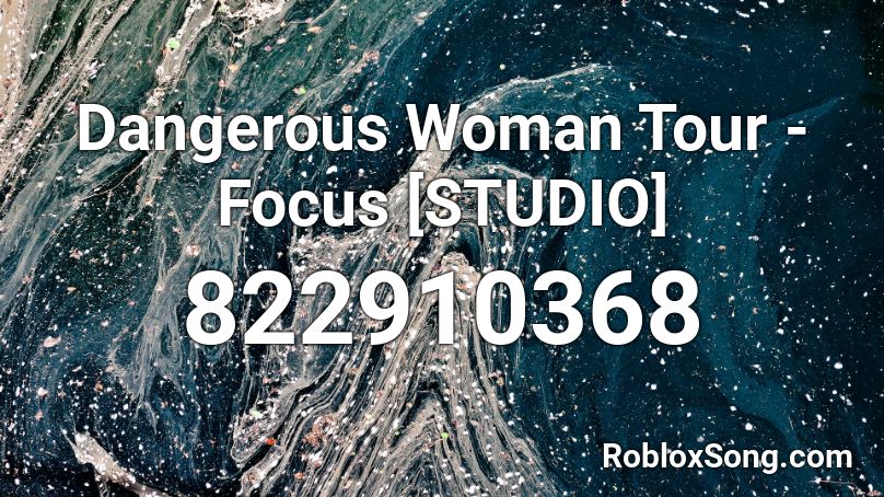 Dangerous Woman Tour - Focus [STUDIO] Roblox ID