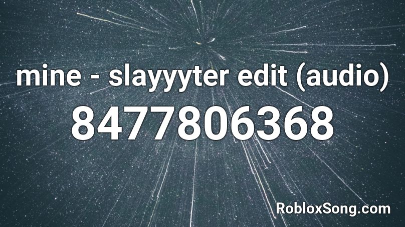 mine - slayyyter edit (audio) Roblox ID