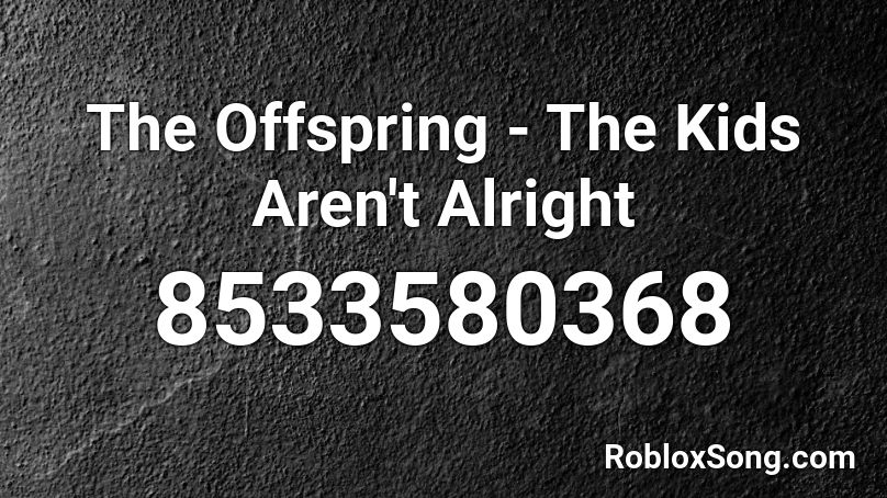 The Offspring - The Kids Aren't Alright Roblox ID