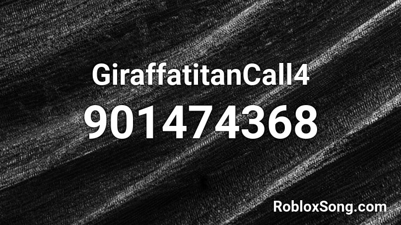 GiraffatitanCall4 Roblox ID