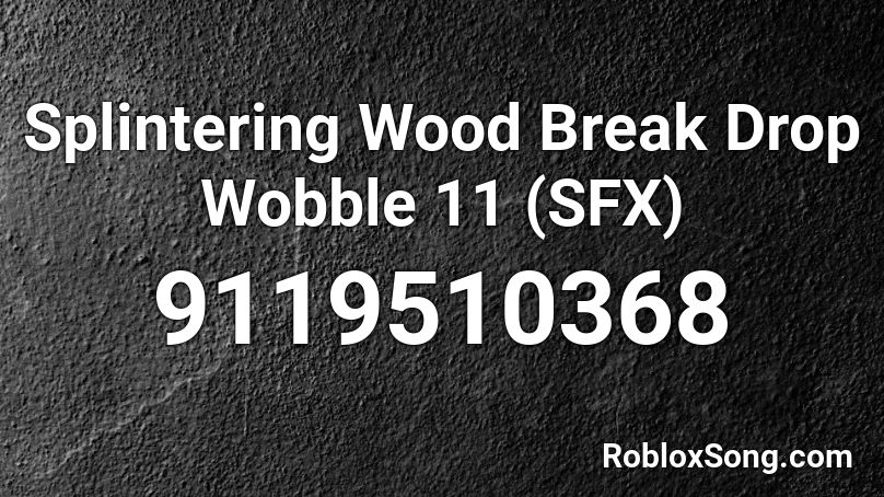 Splintering Wood Break Drop Wobble 11 (SFX) Roblox ID