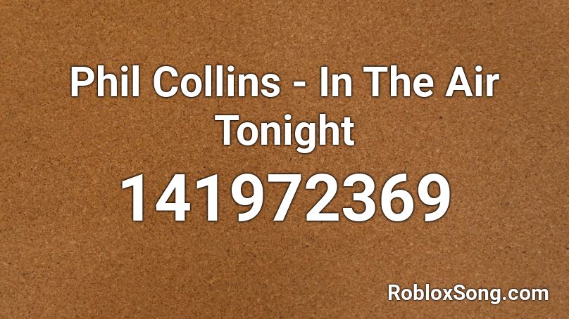 Phil Collins - In The Air Tonight Roblox ID