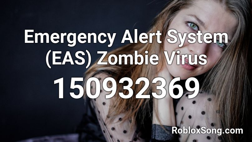 Emergency Alert System (EAS) Zombie Virus Roblox ID