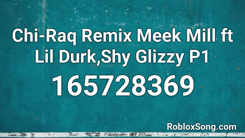 Chi-Raq Remix Meek Mill ft Lil Durk,Shy Glizzy P1 Roblox ID