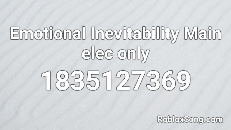 Emotional Inevitability Main elec only Roblox ID