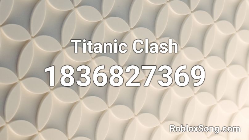 Titanic Clash Roblox ID