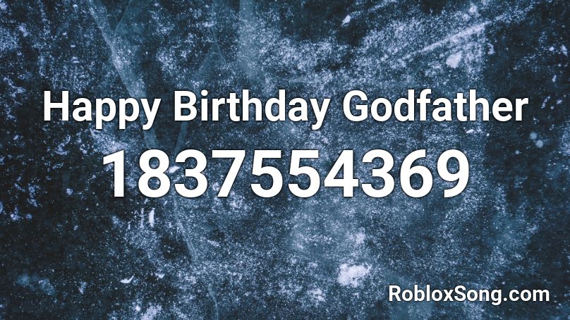 Happy Birthday Godfather Roblox ID