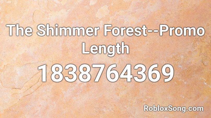 The Shimmer Forest--Promo Length Roblox ID