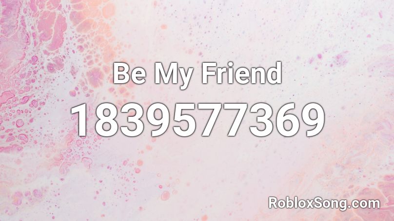 Be My Friend Roblox ID