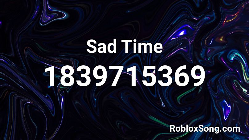 Sad Time Roblox ID