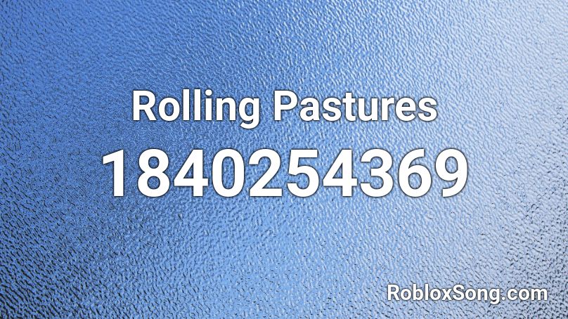 Rolling Pastures Roblox ID