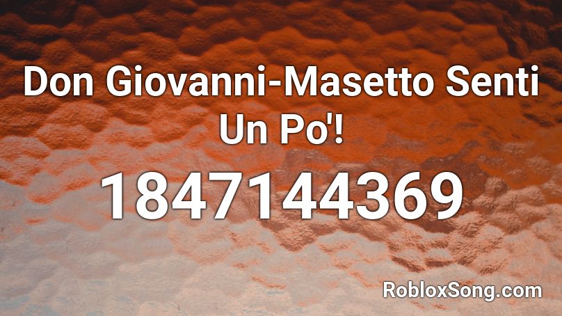 Don Giovanni-Masetto Senti Un Po'! Roblox ID