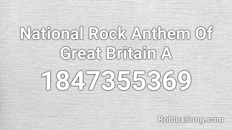 National Rock Anthem Of Great Britain  A Roblox ID