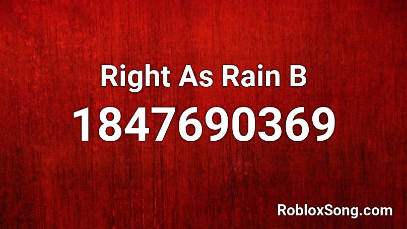 Right As Rain B Roblox ID