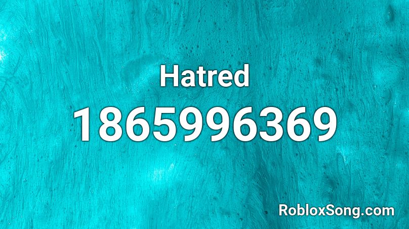 Hatred Roblox ID
