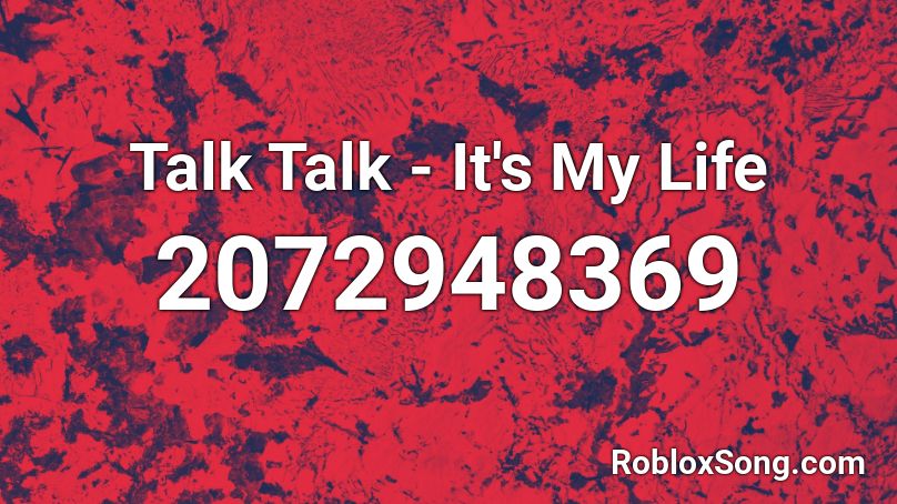 Talk Talk - It's My Life Roblox ID